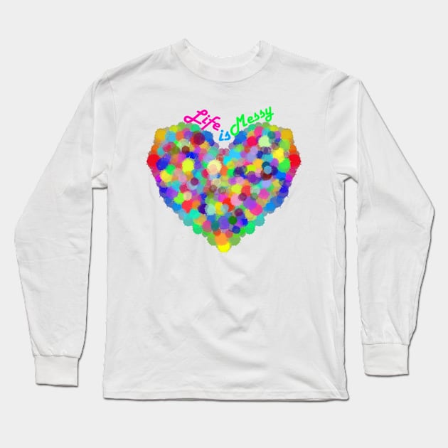 Life is Messy Long Sleeve T-Shirt by ALifeSavored